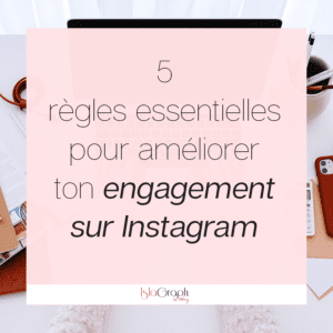 5 règles essentielles pour améliorer ton engagement sur Instagram